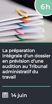 La préparation intégrale d un dossier en prévision d une audition au Tribunal administratif du travail